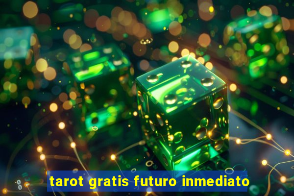 tarot gratis futuro inmediato